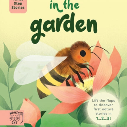 Three Step Stories: In the Garden: Lift the Flaps to Discover First Nature Stories in 1… 2… 3!