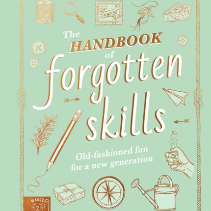 The Handbook of Forgotten Skills: Old fashioned fun for a new generation