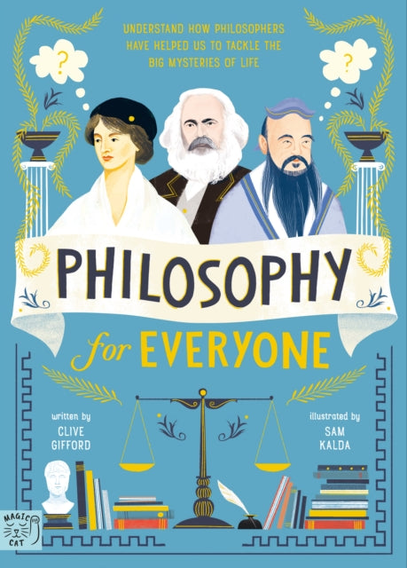 Philosophy for Everyone: Understand How Philosophers Have Helped Us to Tackle the Big Mysteries of Life