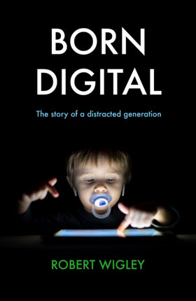 Born Digital: The Story of a Distracted Generation