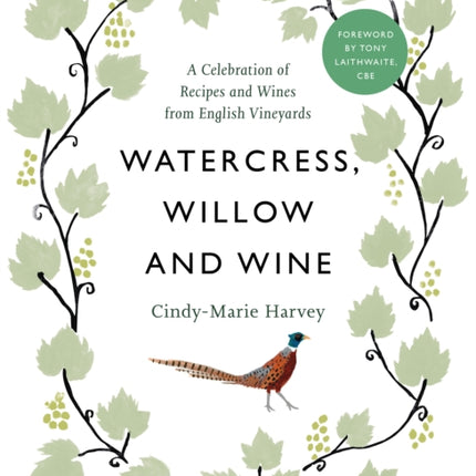 Watercress, Willow and Wine: A Celebration of Recipes and Wines from English Vineyards