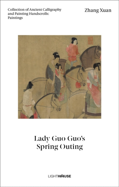 Zhang Xuan: Lady Guo Guo’s Spring Outing: Collection of Ancient Calligraphy and Painting Handscrolls: Paintings