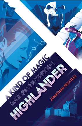 A Kind of Magic: Making the Original Highlander