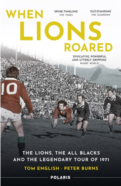 When Lions Roared: The Lions, the All Blacks and the Legendary Tour of 1971