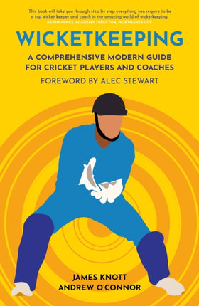 Wicket Keeping: A Comprehensive Modern Guide for Cricket Players and Coaches