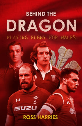 Behind the Dragon: Playing Rugby for Wales