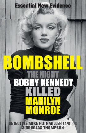 Bombshell: The Night Bobby Kennedy Killed Marilyn Monroe