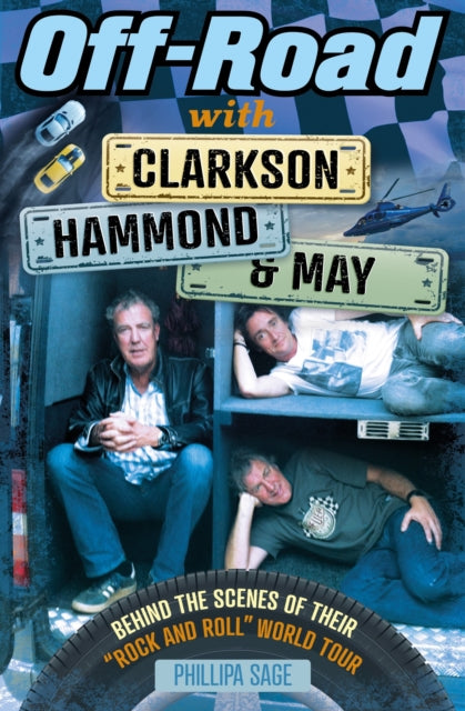 Off-Road with Clarkson, Hammond and May: Behind The Scenes of Their "Rock and Roll" World Tour