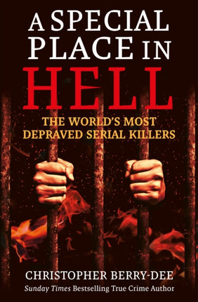 A Special Place in Hell: The World's Most Depraved Serial Killers