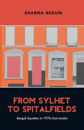 From Sylhet to Spitalfields: Bengali Squatters in 1970s East London