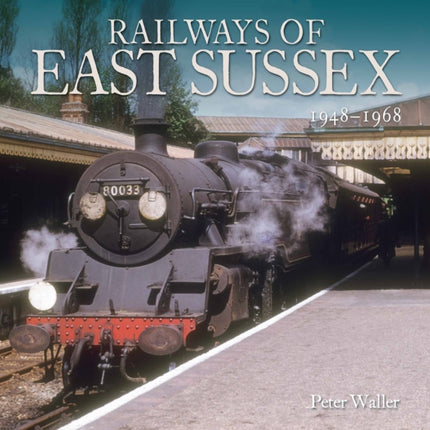 Railways of East Sussex: 1948 - 1968