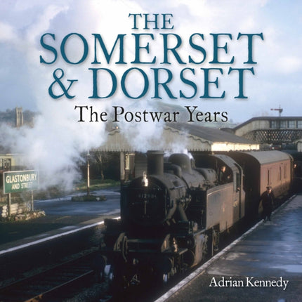 The Somerset & Dorset: The Postwar Years