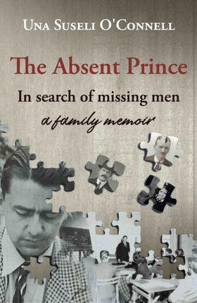 The Absent Prince: in  search of missing men - a family memoir