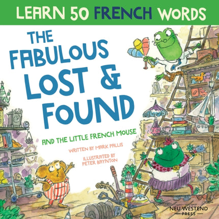 The Fabulous Lost & Found and the little French mouse: laugh as you learn 50 French words with this heartwarming, fun bilingual English French book for kids