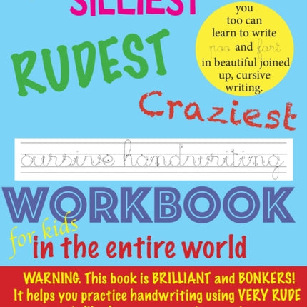 The Silliest Rudest Craziest Cursive Handwriting workbook for kids in the entire world: Hilarious, fun cursive handwriting, cursive handwriting practice books, cursive handwriting notebook, cursive handwriting books for children. FUNNY, SIL