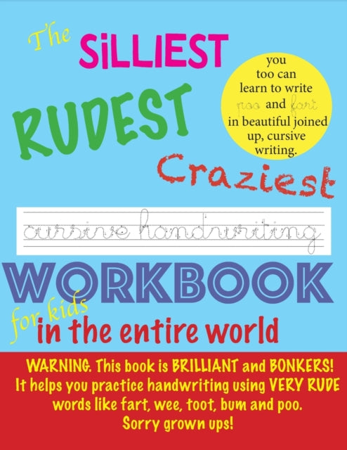 The Silliest Rudest Craziest Cursive Handwriting workbook for kids in the entire world: Hilarious, fun cursive handwriting, cursive handwriting practice books, cursive handwriting notebook, cursive handwriting books for children. FUNNY, SIL