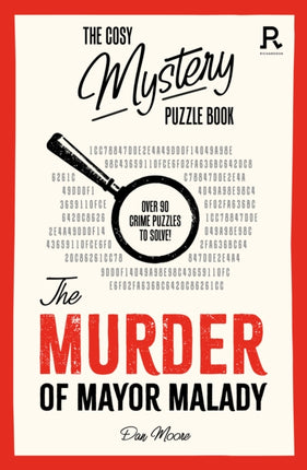 The Cosy Mystery Puzzle Book - The Murder of Mayor Malady: Over 90 crime puzzles to solve!