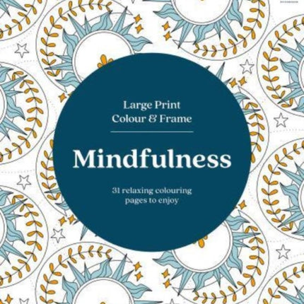 Large Print Colour & Frame - Mindfulness (Colouring Book for Adults): 31 Relaxing Colouring Pages to Enjoy