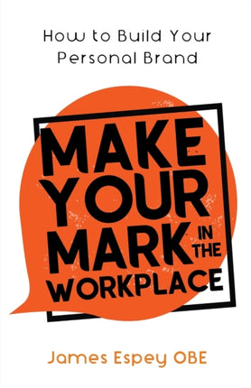 Make Your Mark in the Workplace: How to Build