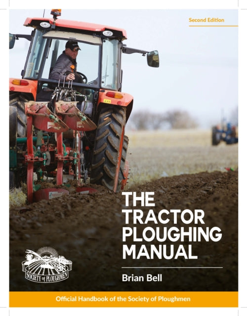 The Tractor Ploughing Manual: The Society of Ploughmen Official Handbook