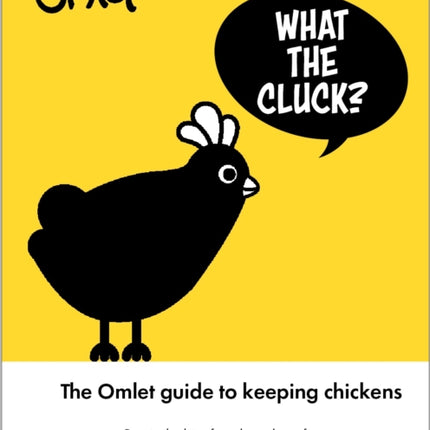 What the Cluck?: The Omlet guide to keeping chickens