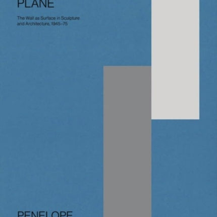 The Pliable Plane: The Wall as Surface in Sculpture and Architecture, 1945-75