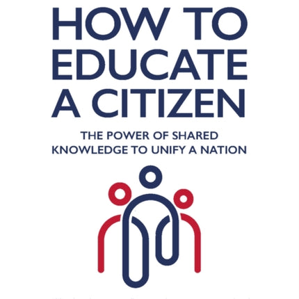 How To Educate A Citizen: The Power of Shared Knowledge to Unify a Nation