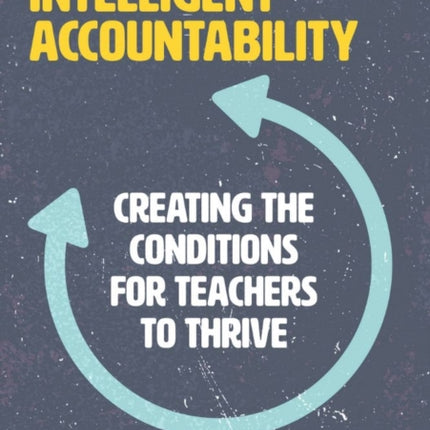 Intelligent Accountability: Creating the conditions for teachers to thrive