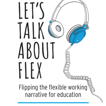 Let's Talk about Flex: Flipping the flexible working narrative for education