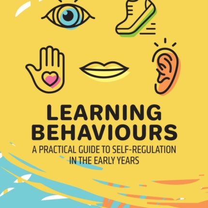 Learning Behaviours: A Practical Guide to Self-Regulation in the Early Years