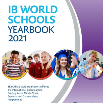 IB World Schools Yearbook 2021: The Official Guide to Schools Offering the International Baccalaureate Primary Years, Middle Years, Diploma and Career-related Programmes