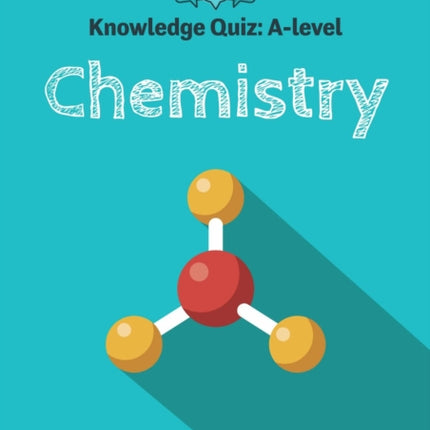 Knowledge Quiz: A-level Chemistry