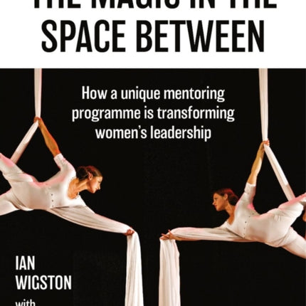 The Magic in the Space Between: How a unique mentoring programme is transforming women's leadership