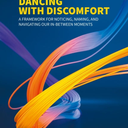 Dancing with Discomfort: A framework for noticing, naming, and navigating our in-between moments