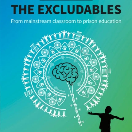 The Excludables: From mainstream classroom to prison education – understanding the children we exclude and why