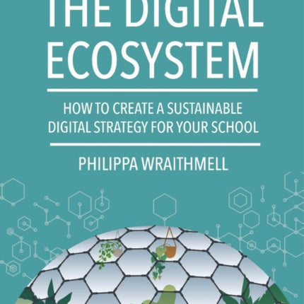 The Digital Ecosystem: How to create a sustainable digital strategy for your school