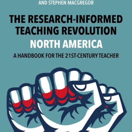 The Research-Informed Teaching Revolution - North America: A Handbook for the 21st Century Teacher