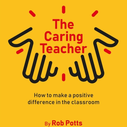 The Caring Teacher: How to make a positive difference in the classroom