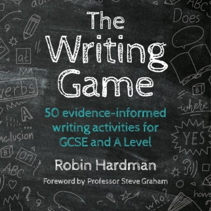 The Writing Game: 50 Evidence-Informed Writing Activities for GCSE and A Level