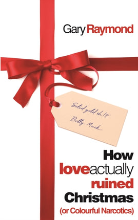 How Love Actually Ruined Christmas: (or Colourful Narcotics)