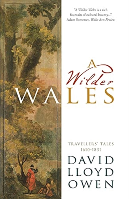 A Wilder Wales: Travellers’ Tales 1610-1831