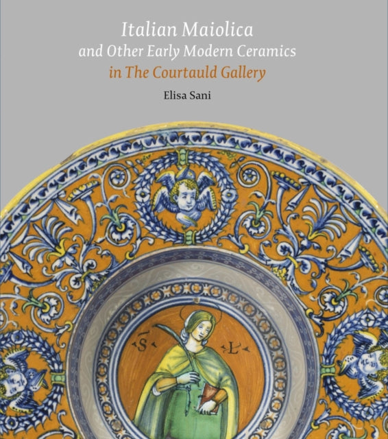 Italian Maiolica and Other Early Modern Ceramics in the Courtauld Gallery