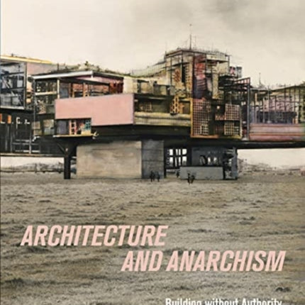 Architecture and Anarchism: Building without Authority