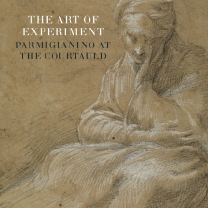 The Art of Experiment: Parmigianino at the Courtauld