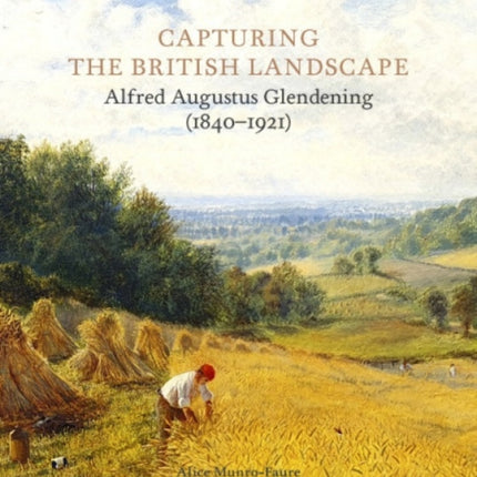 Capturing the British Landscape: Alfred Augustus Glendening (1840-1921)