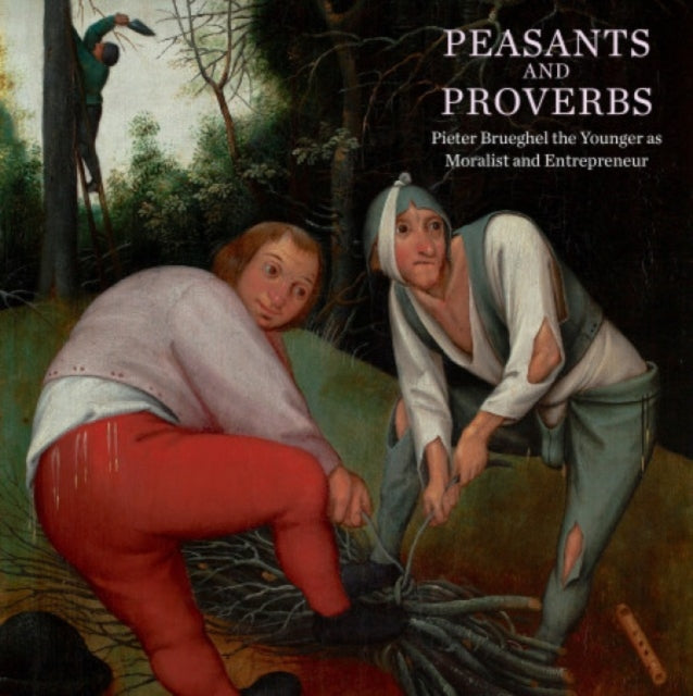 Peasants and Proverbs: Pieter Brueghel the