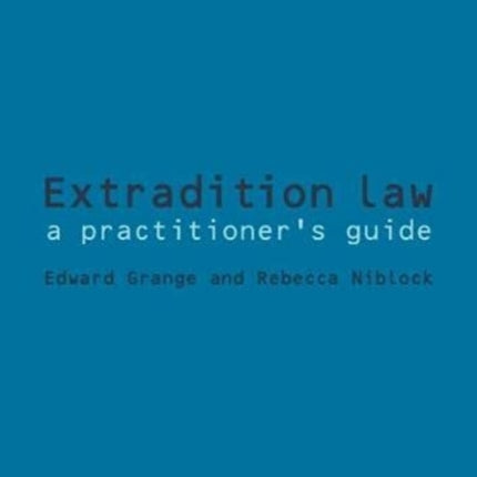 Extradition Law: a practitioner's guide