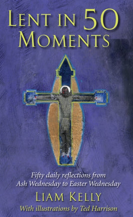 Lent In 50 Moments: Fifty daily reflections from Ash Wednesday to Easter Wednesday