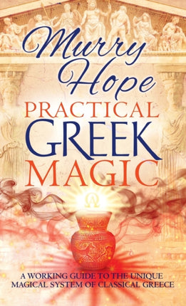 Practical Greek Magic: A Working Guide to the