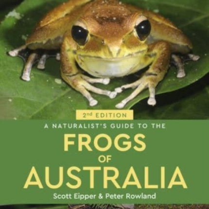 A Naturalist's Guide to the Frogs of Australia (2nd)